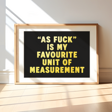 Load image into Gallery viewer, As Fuck Is My Favourite Unit Of Measurement