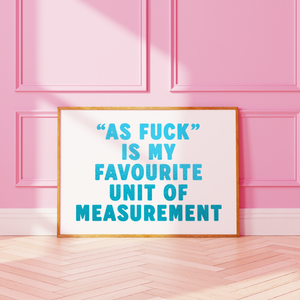 As Fuck Is My Favourite Unit Of Measurement