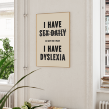 Load image into Gallery viewer, I Have Sex Daily Dyslexia Print