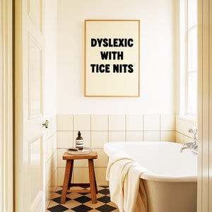 Dyslexic With Tice Nits Print