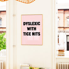 Load image into Gallery viewer, Dyslexic With Tice Nits Print