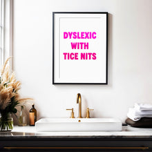 Load image into Gallery viewer, Dyslexic With Tice Nits Print