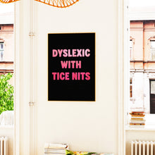 Load image into Gallery viewer, Dyslexic With Tice Nits Print