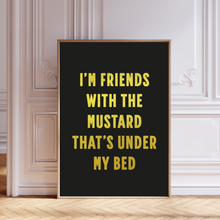 Load image into Gallery viewer, I&#39;m Friends with the Mustard Misheard Song Lyrics Print