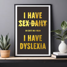 Load image into Gallery viewer, I Have Sex Daily Dyslexia Print