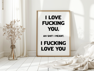 I Love Fucking You Print