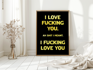 I Love Fucking You Print