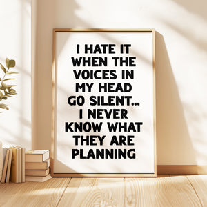 I Hate It When The Voices In My Head Go Silent Print