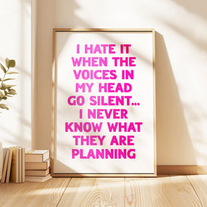 I Hate It When The Voices In My Head Go Silent Print