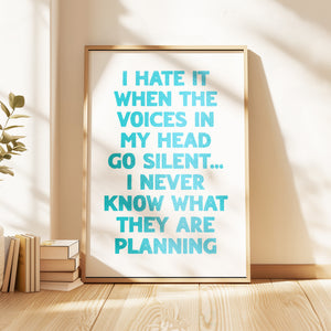 I Hate It When The Voices In My Head Go Silent Print