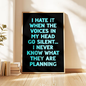 I Hate It When The Voices In My Head Go Silent Print