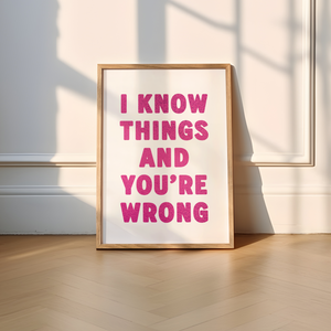 I Know Things And You're Wrong