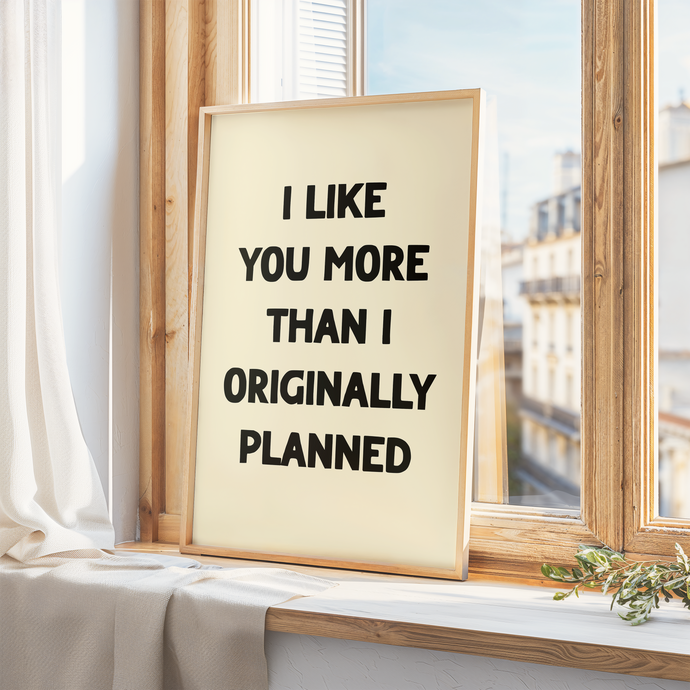 I Like You More Print