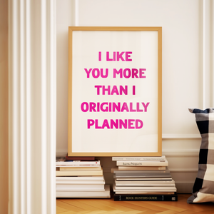 I Like You More Print