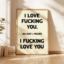 Load image into Gallery viewer, I Love Fucking You Print