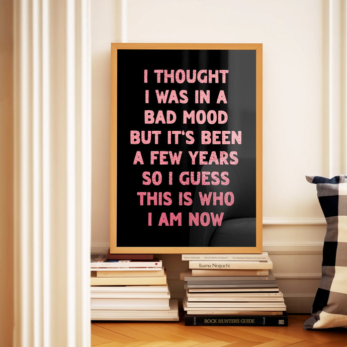 I Thought I Was In A Bad Mood Print