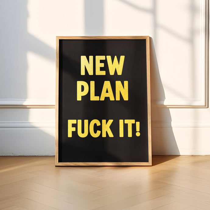 New Plan Fuck It Print