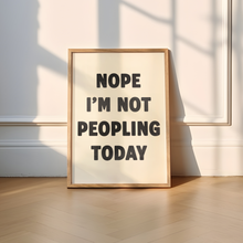 Load image into Gallery viewer, Nope I&#39;m Not Peopling Today Print