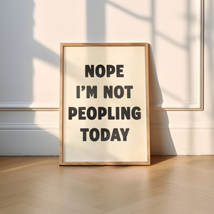 Nope I'm Not Peopling Today Print