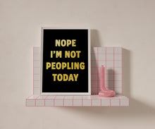 Load image into Gallery viewer, Nope I&#39;m Not Peopling Today Print