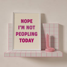 Load image into Gallery viewer, Nope I&#39;m Not Peopling Today Print