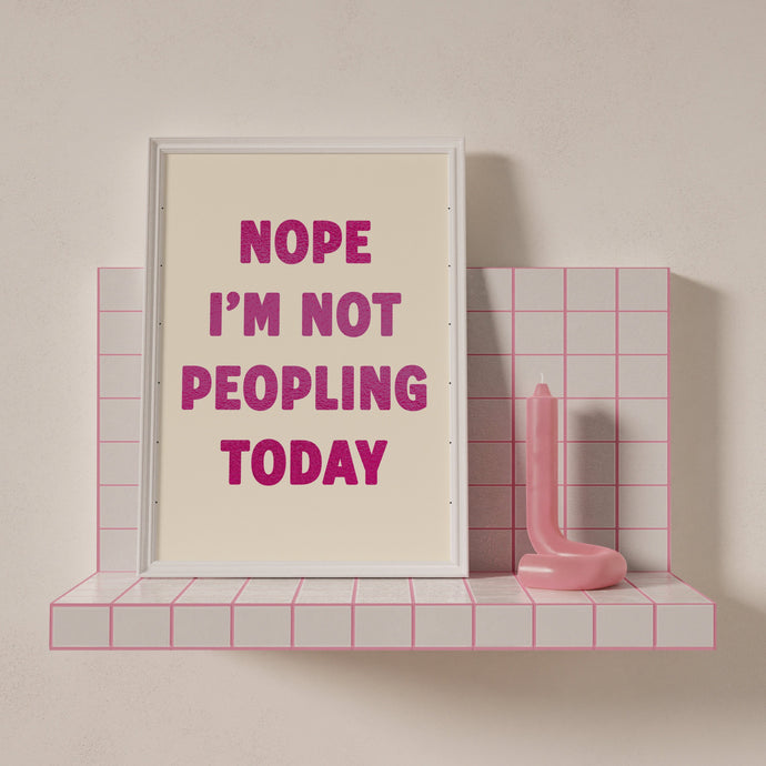 Nope I'm Not Peopling Today Print