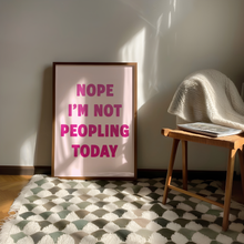 Load image into Gallery viewer, Nope I&#39;m Not Peopling Today Print