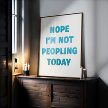 Load image into Gallery viewer, Nope I&#39;m Not Peopling Today Print