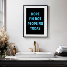 Load image into Gallery viewer, Nope I&#39;m Not Peopling Today Print