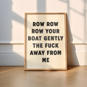 Row Row Row Your Boat Gently The Fuck Away From Me