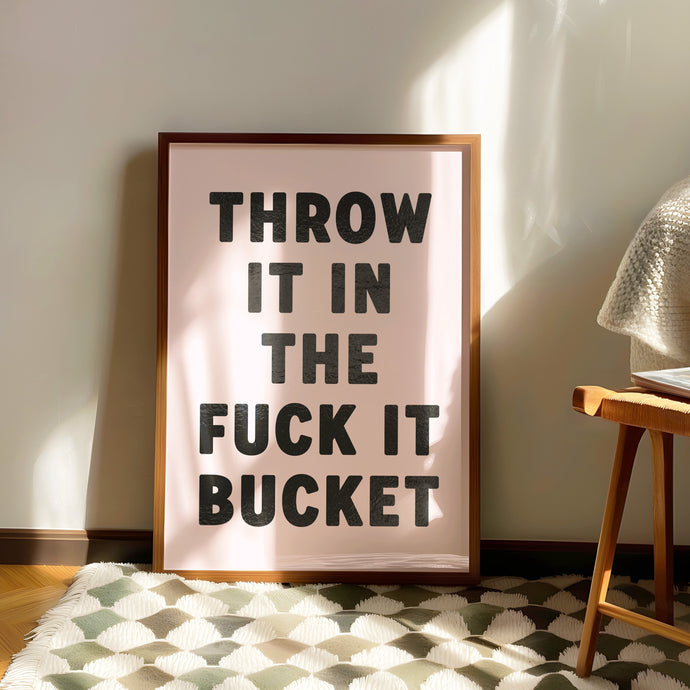 Throw It In The Fuck It Bucket