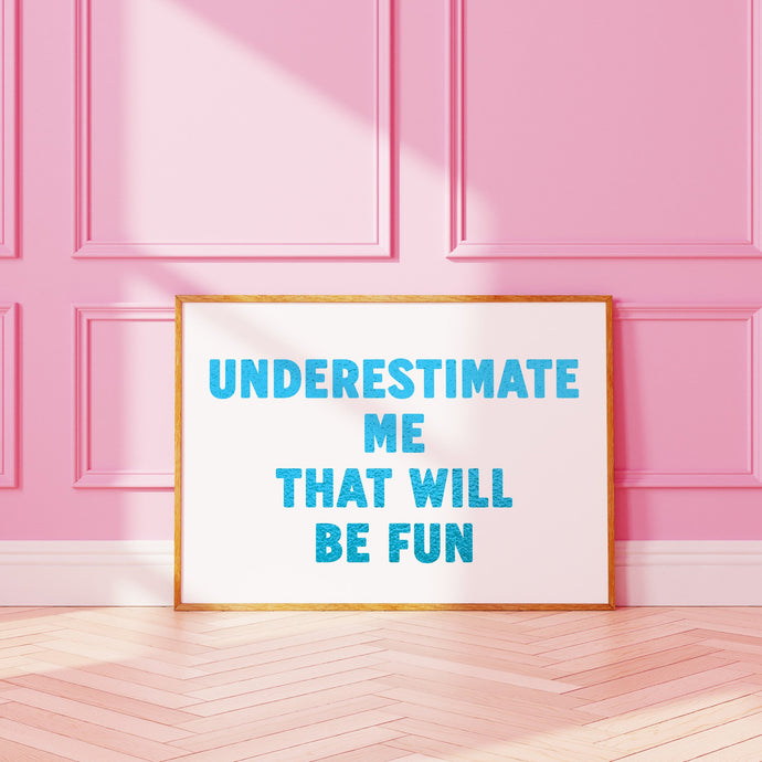 Underestimate Me That Will Be Fun