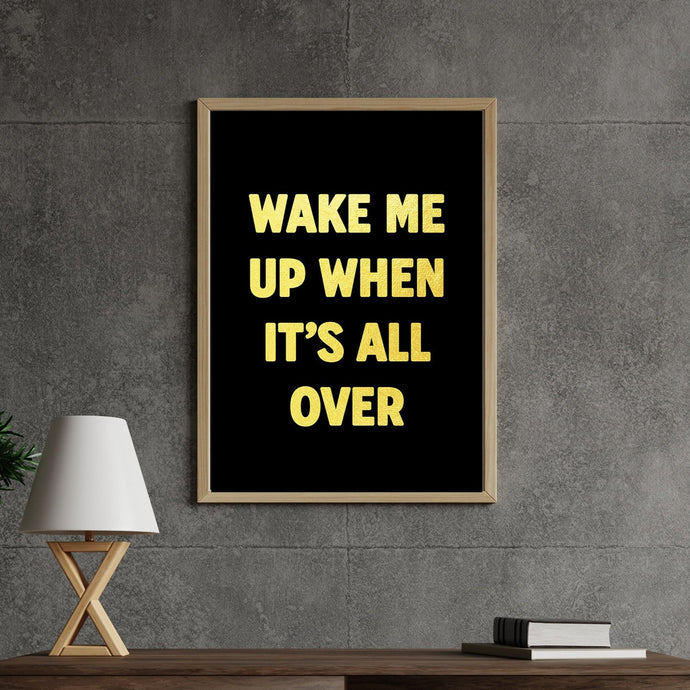 Wake Me Up When It's All Over Print