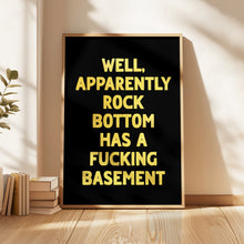 Load image into Gallery viewer, Well Apparently Rock Bottom Has A Basement Print