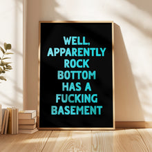 Load image into Gallery viewer, Well Apparently Rock Bottom Has A Basement Print