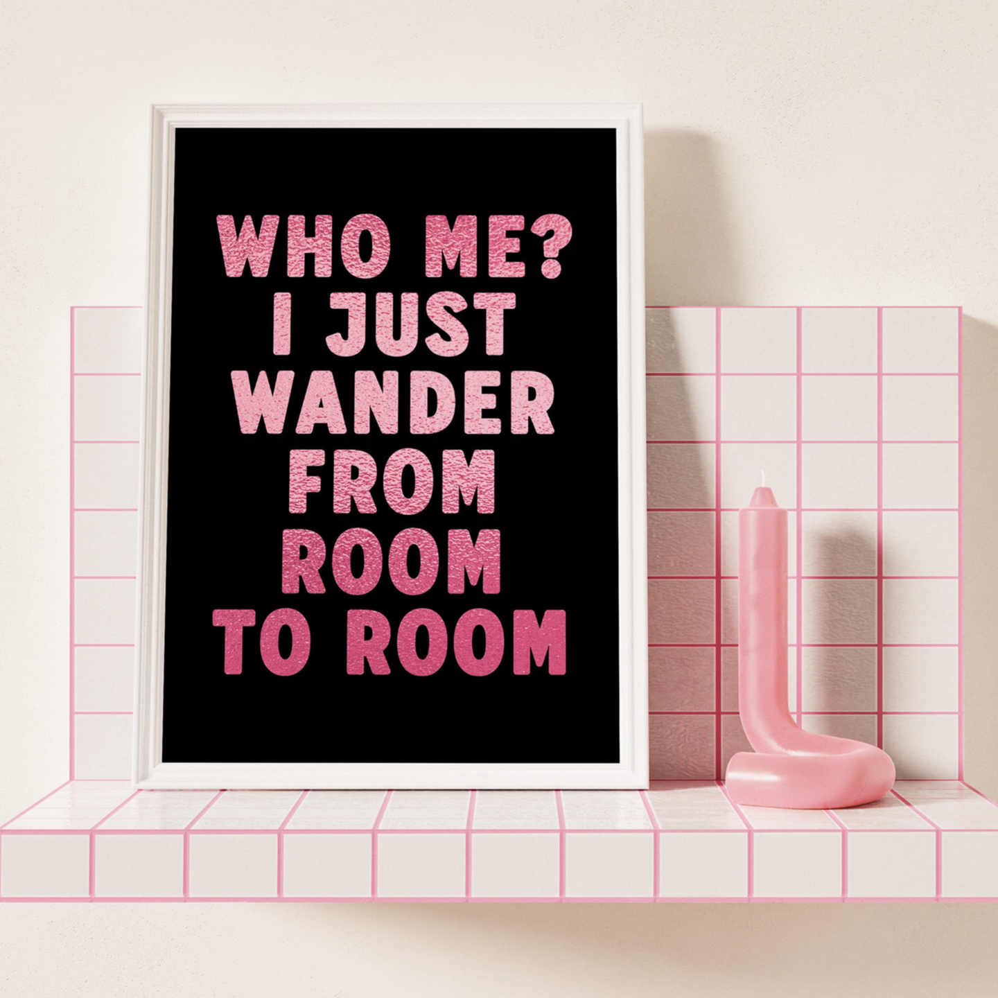 Who Me? I just Wander From Room To Room