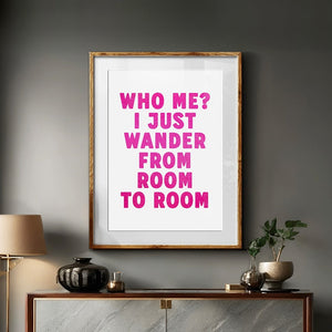 Who Me? I just Wander From Room To Room