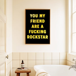 You My Friend Are A Fucking Rockstar