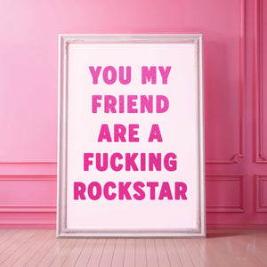 You My Friend Are A Fucking Rockstar